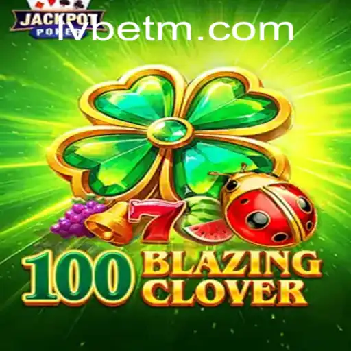 100BlazingClover: Unveiling the Thrilling Adventure with LVBET
