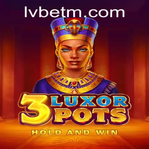 Discover the Thrills of 3LuxorPots with LVBET