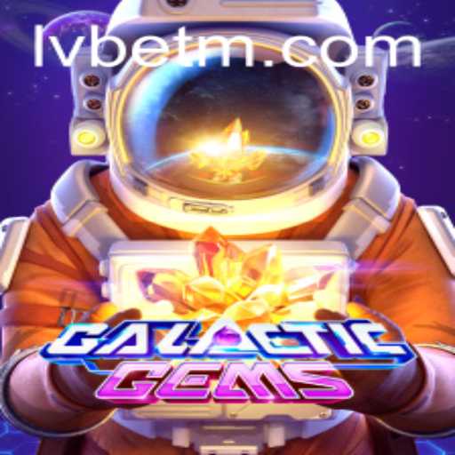 Discover the Cosmic Adventure of GalacticGems with LVBET