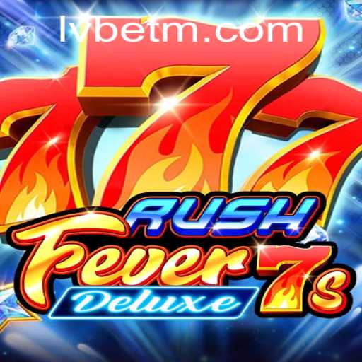 Experience the Thrill of RushFever7sDeluxe with LVBET