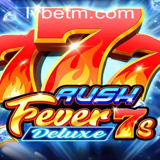 Experience the Thrill of RushFever7sDeluxe with LVBET