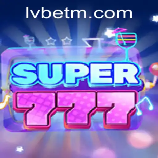 Exploring the Exciting World of Super777 and LVBET