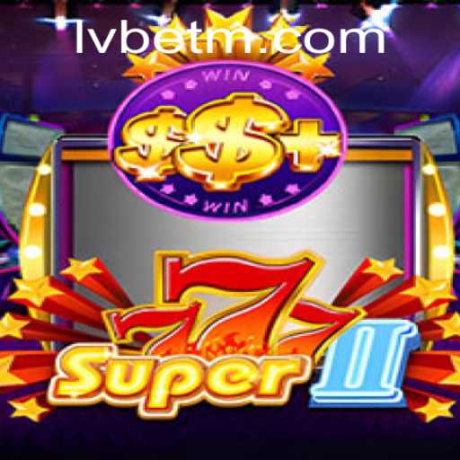 Unveiling the Excitement of Super777II: The Ultimate Gaming Experience at LVBET