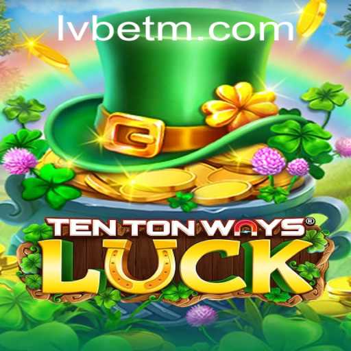 Discover the Excitement of TenTonWaysLuck with LVBET